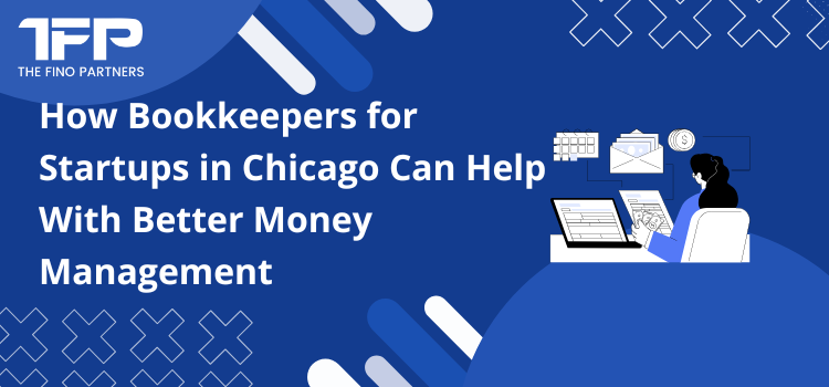 How Bookkeepers for Startups in Chicago Can Help With Better Money Management